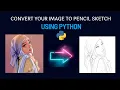 Convert Images Into Pencil Sketch Using Python Python Project