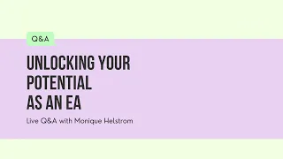 Unlocking Your Potential as an EA - Live Q A with Monique Helstrom