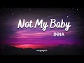 Download Lagu INNA - Not My Baby (Lyrics) #lyrics #notmybaby