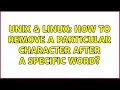 Unix Linux How to remove a particular character after a specific word 2 Solutions