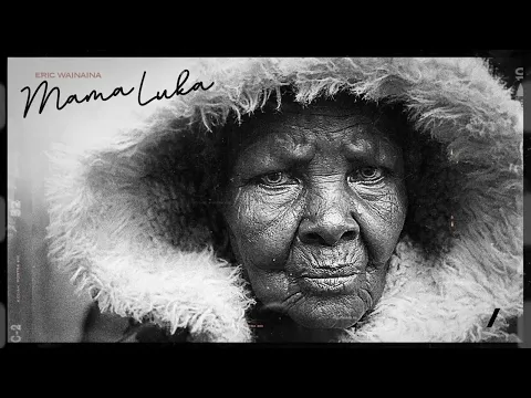Download MP3 Eric Wainaina - Mama Luka (LYRIC VIDEO) DAIL *811*446#