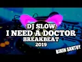 Download Lagu DJ SLOW I NEED A DOCTOR | BREAKBEAT VERSION  2019 | BIKIN SANTUY