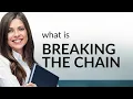 Breaking the Chain Understanding Its Meaning and Usage