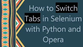 How to Switch Tabs in Selenium with Python and Opera