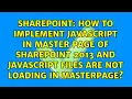 How to implement JavaScript in master page of SharePoint 2013 and JavaScript files are not