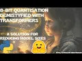 8-Bit Quantisation Demistyfied With Transformers A Solution For Reducing LLM Sizes