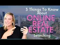 ONLINE REAL ESTATE SEARCHING 3 Things to Know