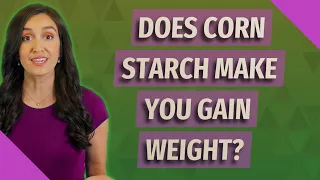 Does corn starch make you gain weight