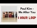 Download Lagu PAUL KIM - ME AFTER YOU [1 HOUR LOOP]