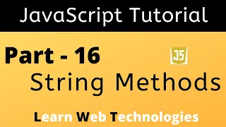 JavaScript Tutorial for Beginners - Part 16 JavaScript String Methods Learn Web Technologies