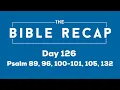 Day 126 Psalm 89 96 100-101 105 132