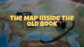The Map Inside the Old Book Adventure Bedtime Story for Kids