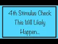 This Will Likely Happen 4th Stimulus Check Update
