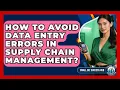 How To Avoid Data Entry Errors In Supply Chain Management - Small Biz Success Hub