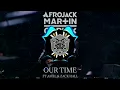 AFROJACK, Martin Garrix, Amel, David Guetta Ft Zack Hall - OUR TIME