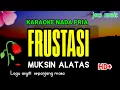 Download Lagu KARAOKE DANGDUT || FRUSTASI || MUKSIN ALATAS || NADA PRIA