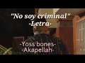 No soy criminal//Letra//Yoss bones//akapellah