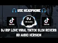 Download Lagu DJ RIP LOVE RAKA REMIXER VIRAL TIKTOK SLOW REVERB (Raka Remixer) 8D Audio Version MP3