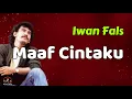 Download Lagu Iwan Fals  -  Maaf Cintaku  (Lirik Lagu)