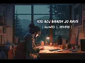 Download Lagu Kisi Roj Barish Jo Aaye   [ Slowed+Reverb ] Amaal Mallik  | Music Slowed Reverb Lofi @tseries
