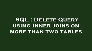 SQL Delete Query using Inner joins on more than two tables