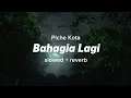 Lagu Piche Kota - Bahagia Lagi ( s l o w e d + r e v e r b )