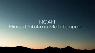 noah hidup untukmu mati tanpamu lirik