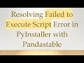 Resolving Failed to Execute Script Error in PyInstaller with Pandastable