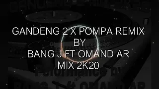 Download GANDENG 2 X POMPA REMI BY BANG J FT OMAND AR NEW 2K20 MP3