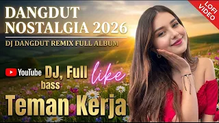 DANGDUT NOSTALGIA 2026 : Remix Paling Asyik Bikin Nagih , Teman Kerja Full Bass!