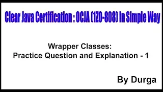 Wrapper Classes Practice Question and Explanation - 1 by Durga sir
