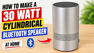 How to make a 30 Watt Cylindrical Bluetooth speaker at home