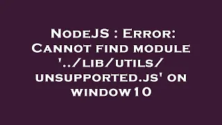 NodeJS Error Cannot find module unsupported js on window10