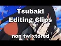 Tsubaki Editing clips READ THE DESCRIPTION