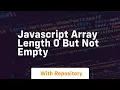 javascript array length 0 but not empty