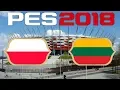 International Friendly - POLAND vs LITHUANIA - PES 2018