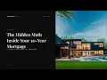 The Hidden Math Inside Your 30-Year Mortgage