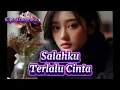 Download Lagu LAGU SEDIH - SALAHKU TERLALU CINTA – Membuat Akhirnya Jadi Menyakitkan 😢