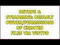 DevOps SysAdmins Default of created files via VSFTPD 2 Solutions