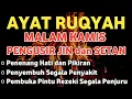 Lagu POWERFUL RUQYAH MALAM KAMIS PELINDUNG DIRI DARI GANGGUAN JIN DAN SETAN
