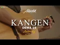Download Lagu DEWA19 - KANGEN  ( KARAOKE AKUSTIK ) LOWER KEY