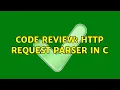 Code Review HTTP request parser in C 2 Solutions