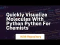 Quickly visualize molecules with python python for chemists