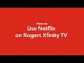 How to access Netflix on Rogers Xfinity TV
