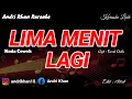 Lagu KARAOKE LIRIK VERSI ANDRI KHAN ~ LIMA MENIT LAGI  (NADA CEWEK) ~ CIPT : FAZAL DATH
