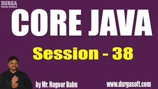 Core Java Tutorials Session - 38 by Mr Nagoor Babu On 28-06-2019