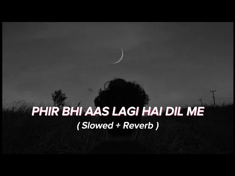 Download MP3 Phir Bhi Aas Lagi Hai Dil Me | ( Slowed + Reverb ) | Lofi is Love