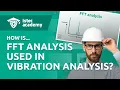 How are Fast Fourier transforms used in vibration analysis Vibration Analysis Fundamentals