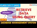 RETRIEVE DATA USING QUERY Session-3 Unit 3B Database Management System Class 10 I T 402