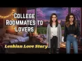 College Roommates to Lovers A Lesbian Love Story
